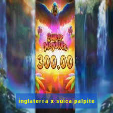 inglaterra x suica palpite